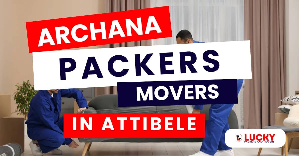 Archana Packers and Movers in Attibele – Reliable and Affordable Relocation Services